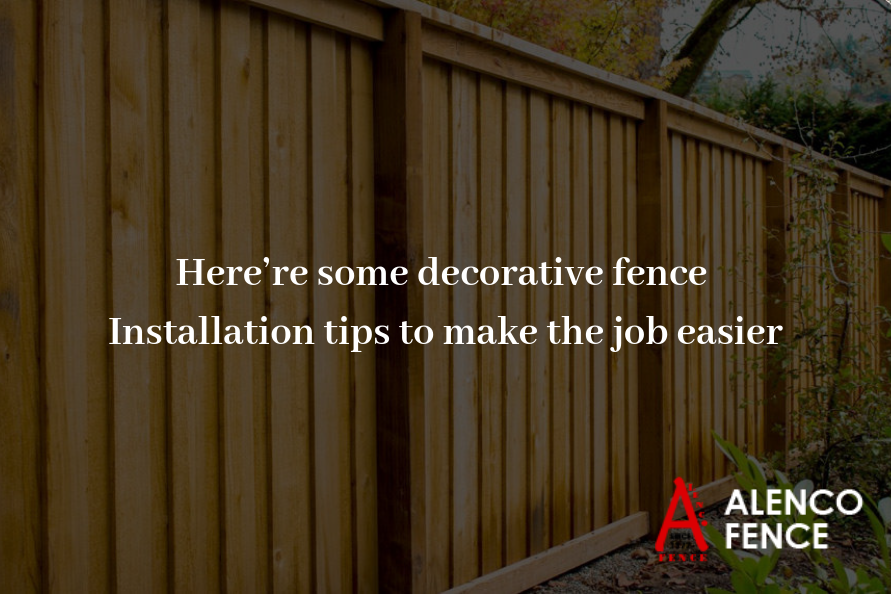 Here’re some decorative fence Installation tips to make the job easier